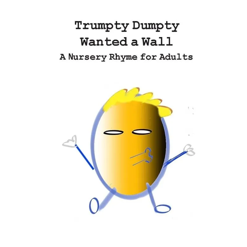 Trumpty Dumpty Wanted a Wall