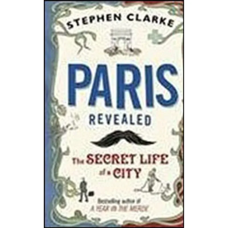 PARIS REVEALED - THE SECRET LIFE OF A CITY