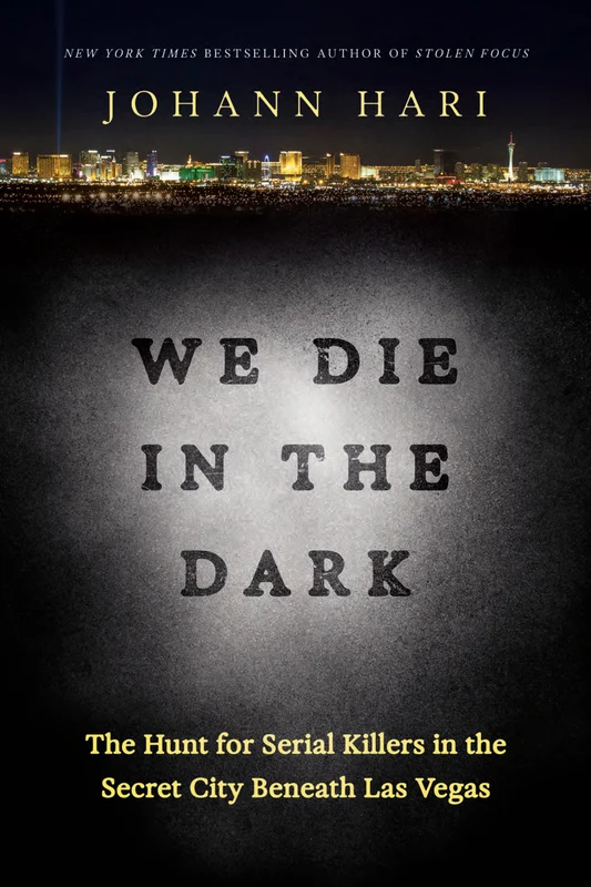 We Die in the Dark: The Hunt for Serial Killers in the Secret City Beneath Las Vegas