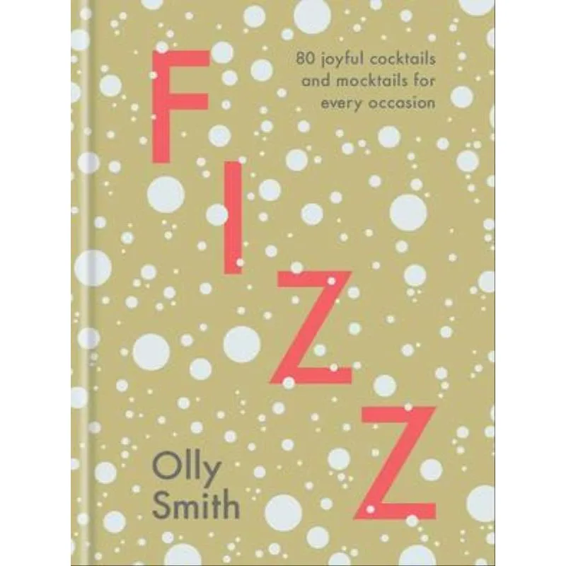 FIZZ - 80 JOYFUL COCKTAILS AND MOCKTAILS FOR EVERY OCCASION