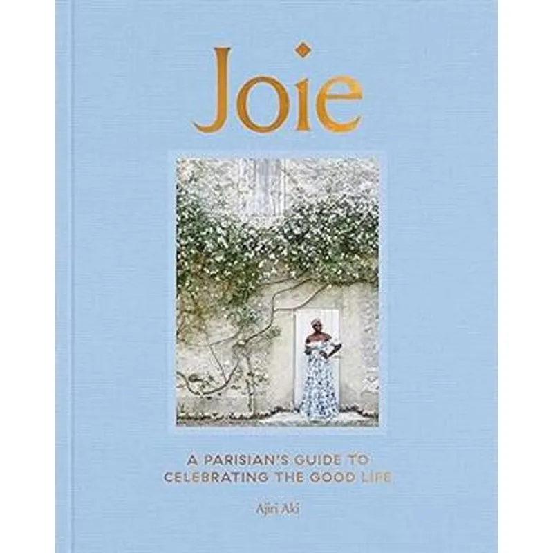 Joie: a Parisians Guide To Celebrating The Good Life