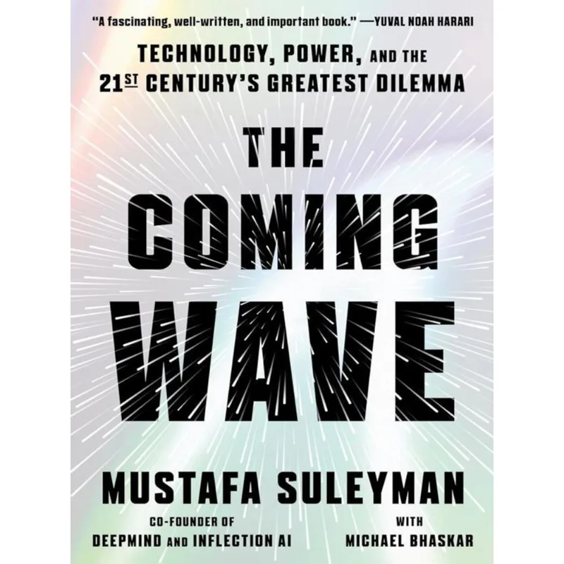 THE COMING WAVE - TECHNOLOGY, POWER, AND THE TWENTY-FIRST CENTURY'S GREATEST DILEMMA