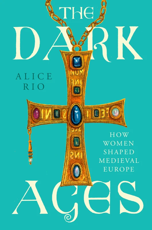 The Dark Ages: How Women Shaped Medieval Europe