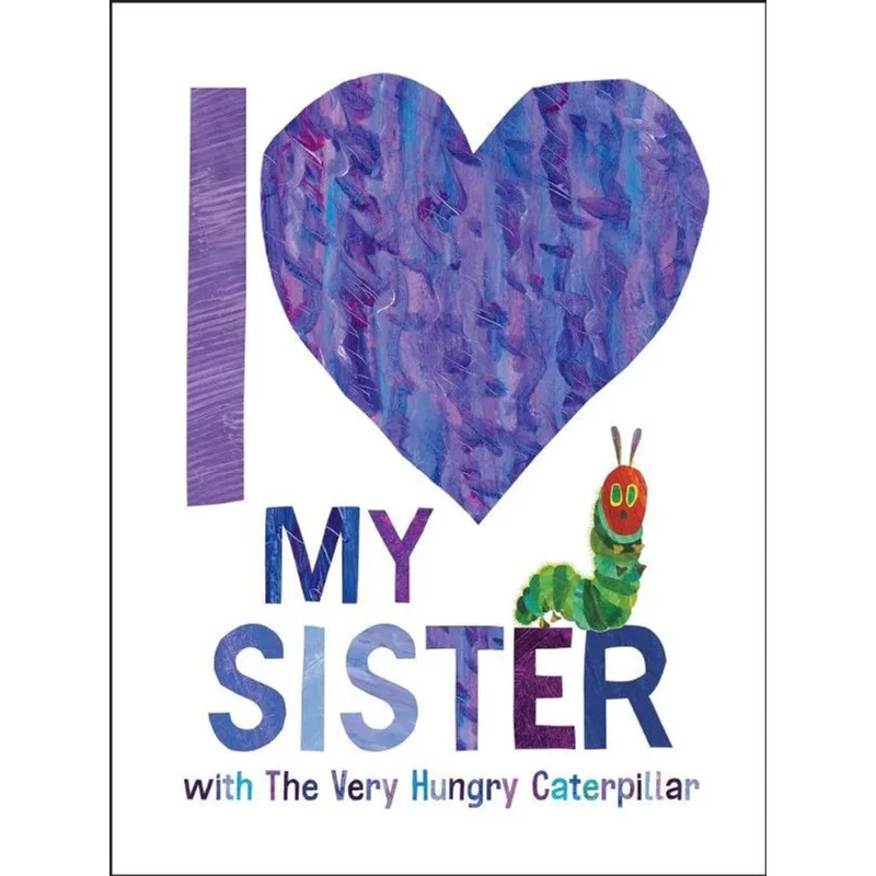 I LOVE MY SISTER WITH THE VERY HUNGRY CATERPILLAR
