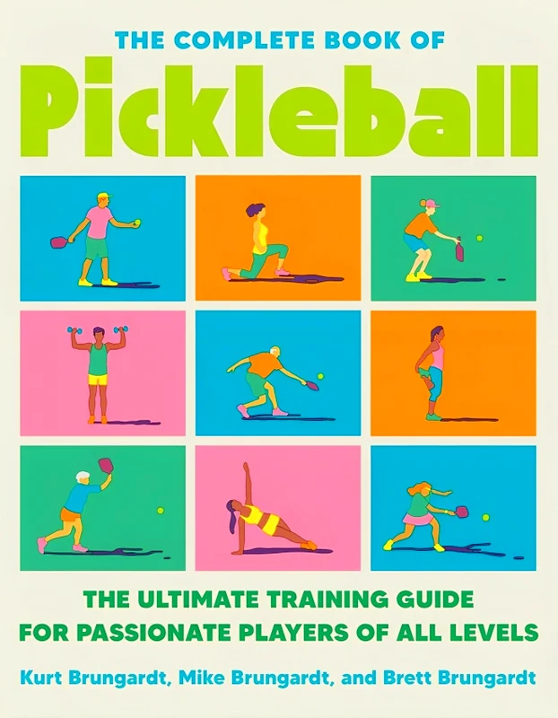 The Complete Book of Pickleball: The Ultimate Training Guide for Passionate Players of All Levels