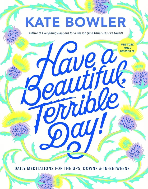Have A Beautiful, Terrible Day! Daily Meditations For The Ups, Downs & In-Betweens