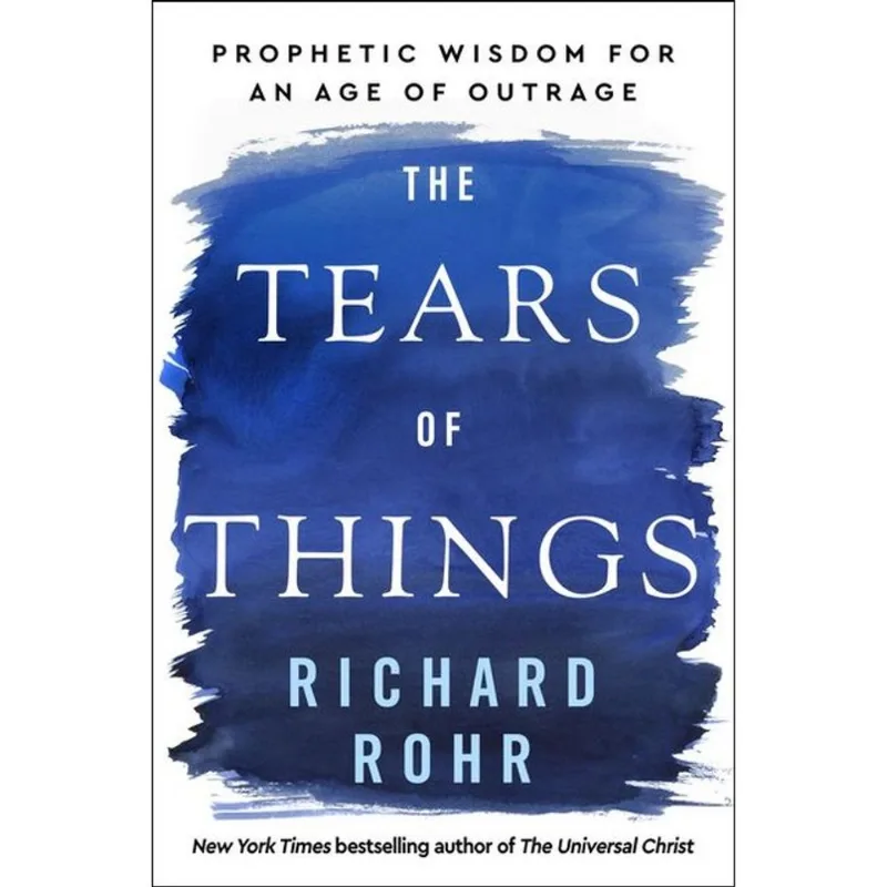 THE TEARS OF THINGS - PROPHETIC WISDOM FOR AN AGE OF OUTRAGE