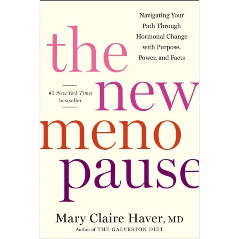 THE NEW MENOPAUSE - NAVIGATING YOUR PATH THROUGH HORMONAL CHANGE WITH PURPOSE, POWER, AND FACTS