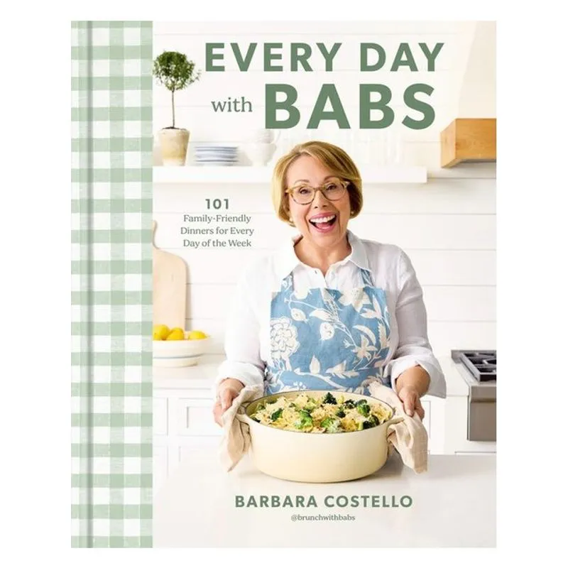 EVERY DAY WITH BABS - 101 FAMILY-FRIENDLY DINNERS FOR EVERY DAY OF THE WEEK - A COOKBOOK