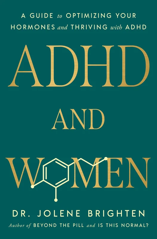 ADHD and Women: A Guide to Optimizing Your Hormones and Thriving with ADHD
