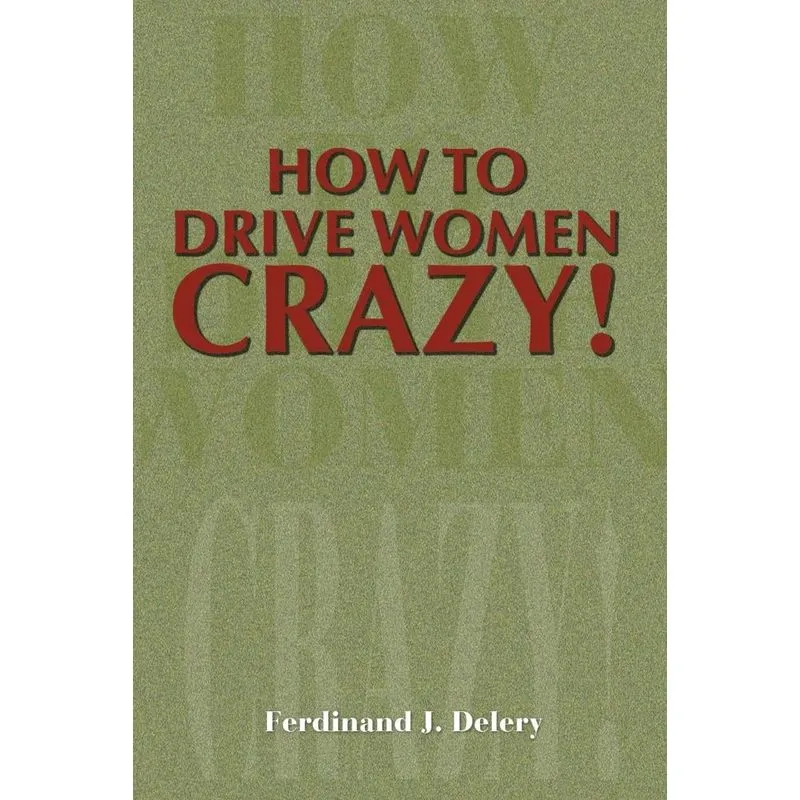 How to Drive Women Crazy!