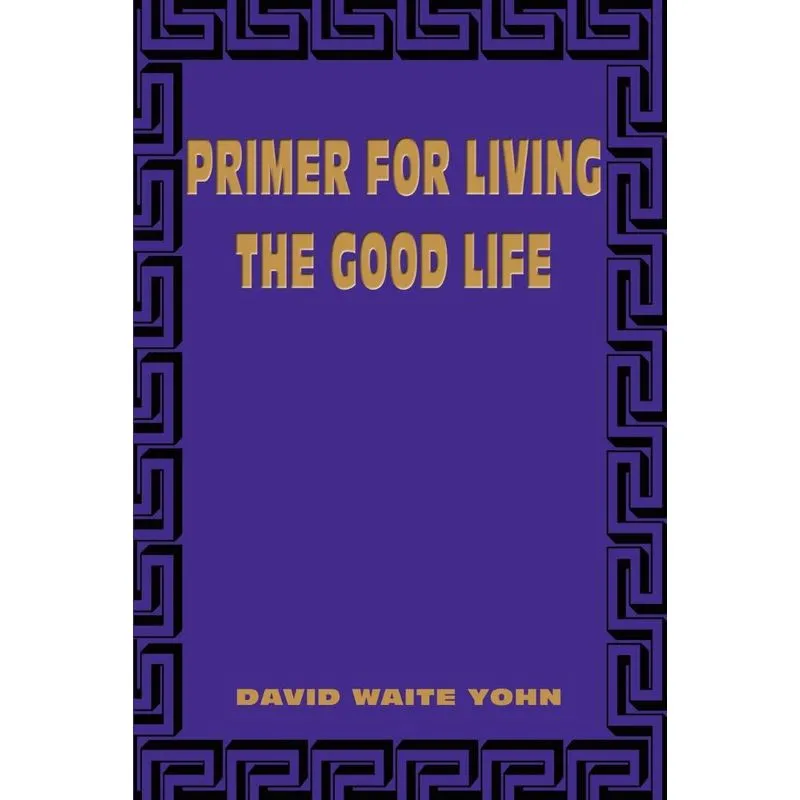Primer for Living the Good Life