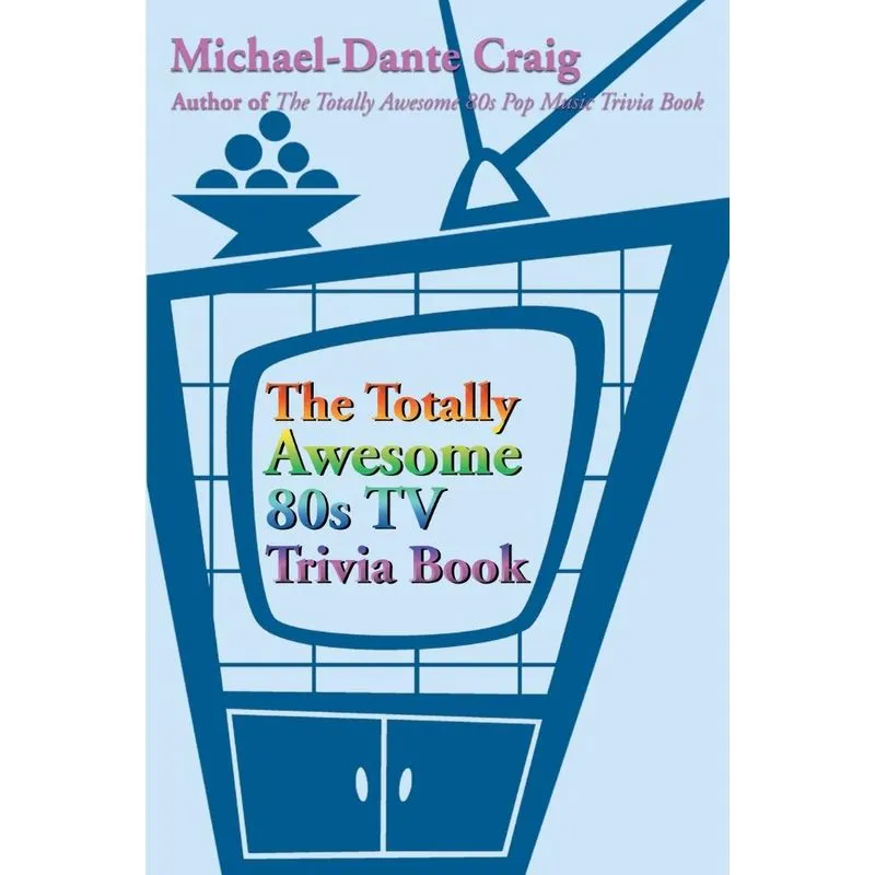 The Totally Awesome 80s TV Trivia Book