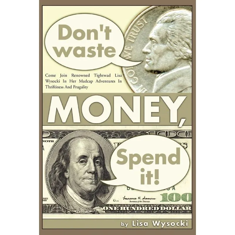 Dont Waste Money, Spend it!