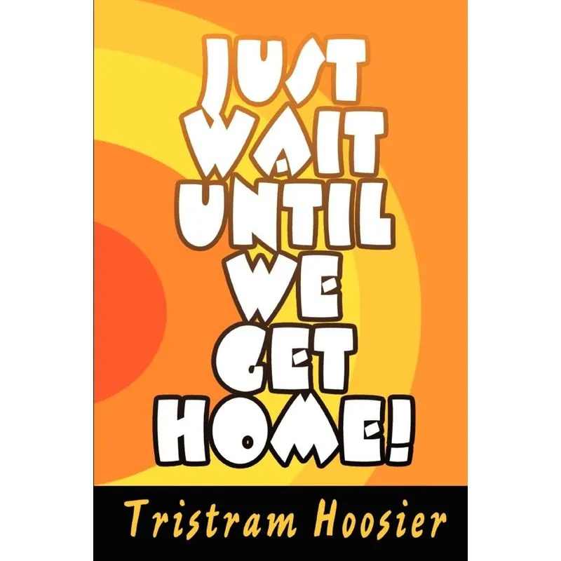 Just Wait Until We Get Home!