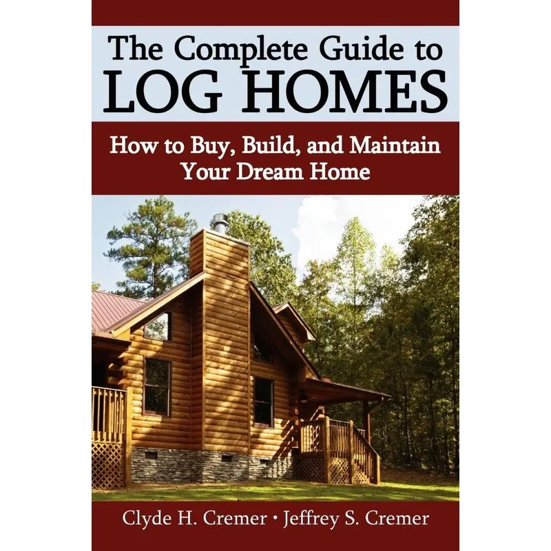 The Complete Guide to Log Homes