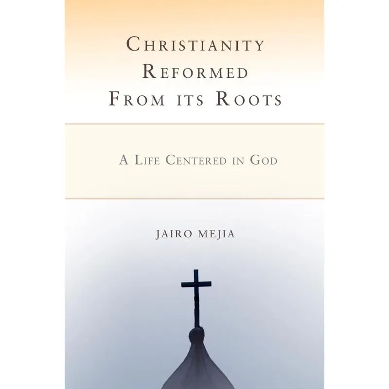 Christianity Reformed from Its Roots