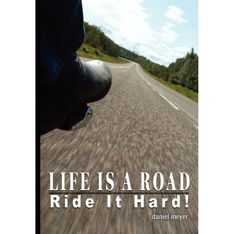 Life Is a Road, Ride It Hard!