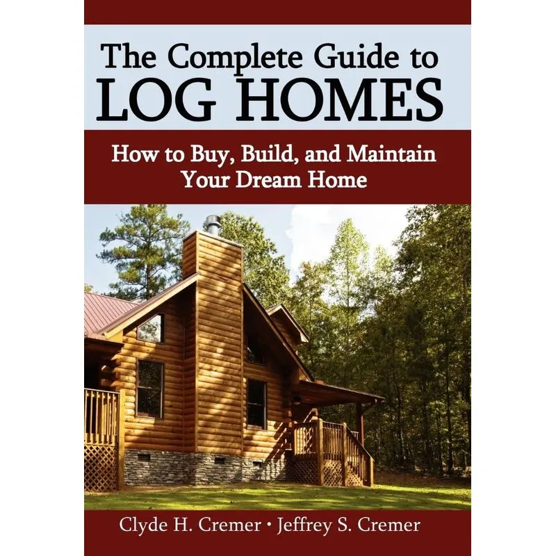 The Complete Guide to Log Homes