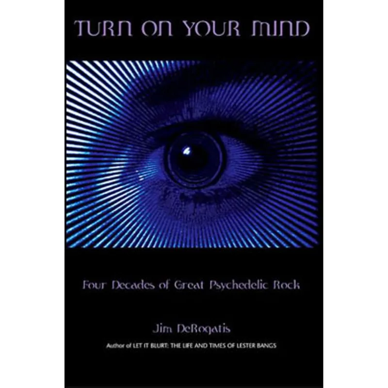 TURN ON YOUR MIND - FOUR DECADES OF GREAT PSYCHEDELIC ROCK