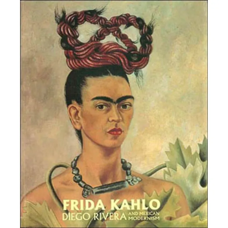 FRIDA KAHLO, DIEGO RIVERA AND MEXICAN MODERNISM