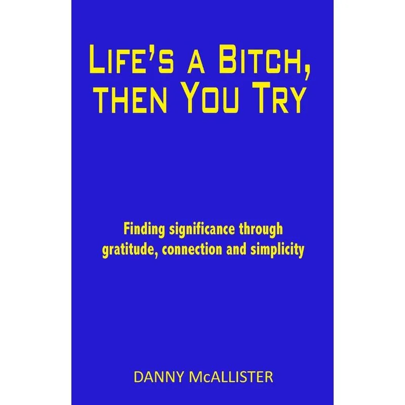 Lifes a Bitch, then You Try