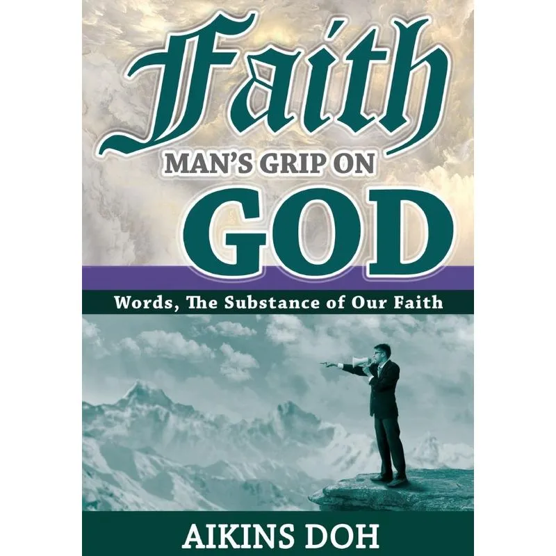 Faith, Mans Grip On God