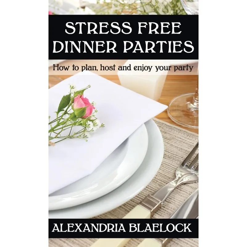 Stress Free Dinner Parties