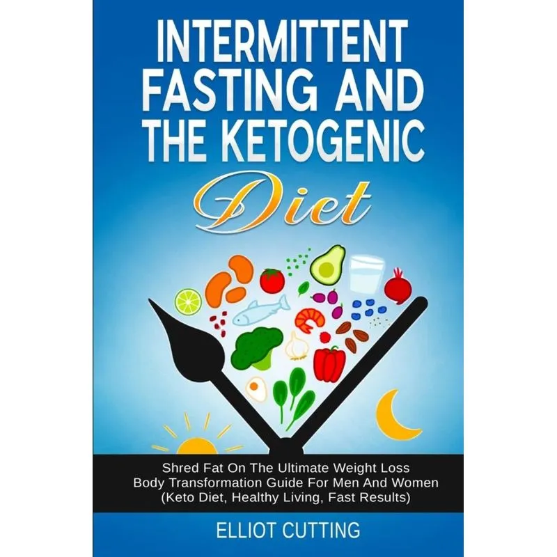 Intermittent Fasting And The Ketogenic Diet