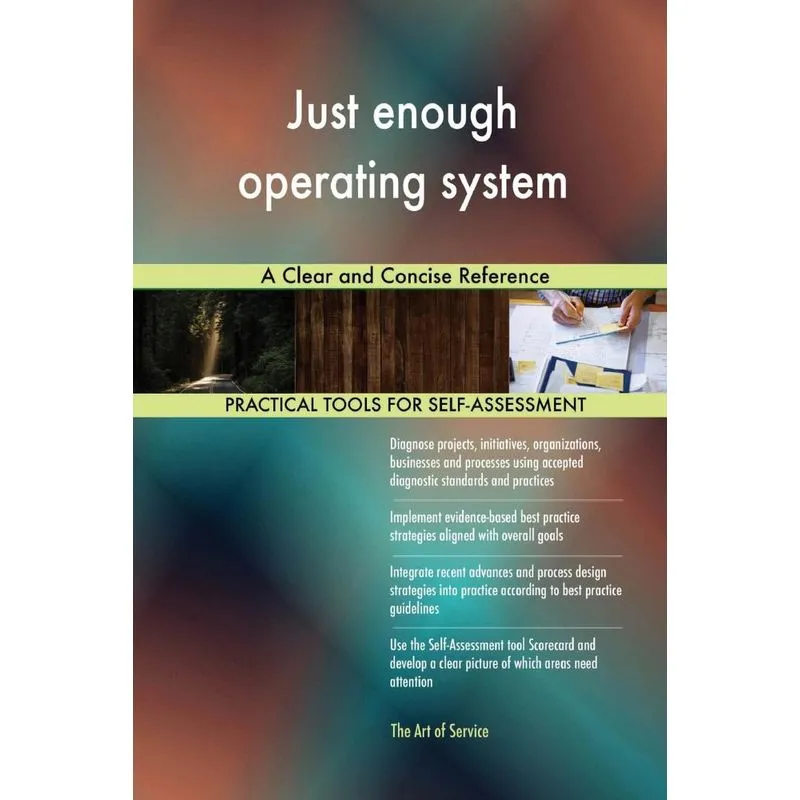 Just enough operating system A Clear and Concise Reference