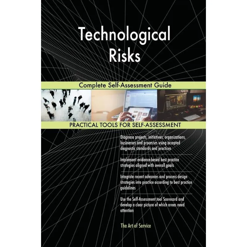 Technological Risks Complete Self-Assessment Guide