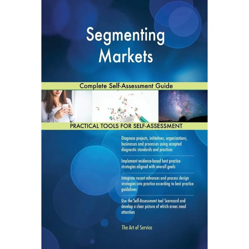 Segmenting Markets Complete Self-Assessment Guide