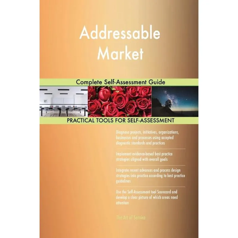 Addressable Market Complete Self-Assessment Guide
