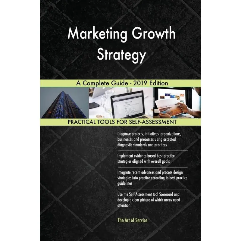 Marketing Growth Strategy A Complete Guide - 2019 Edition