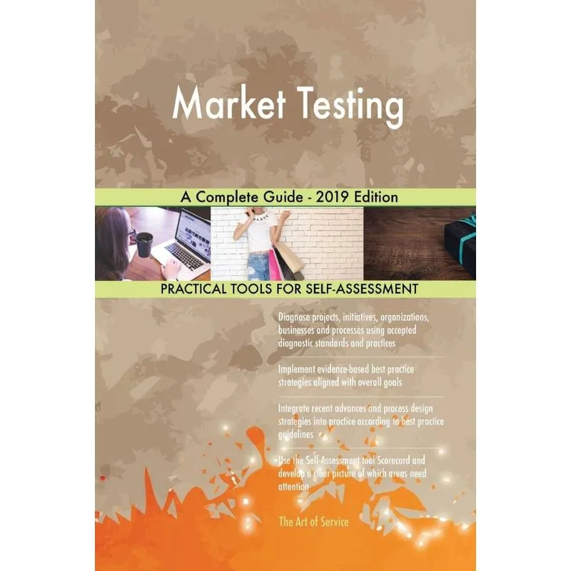 Market Testing A Complete Guide - 2019 Edition