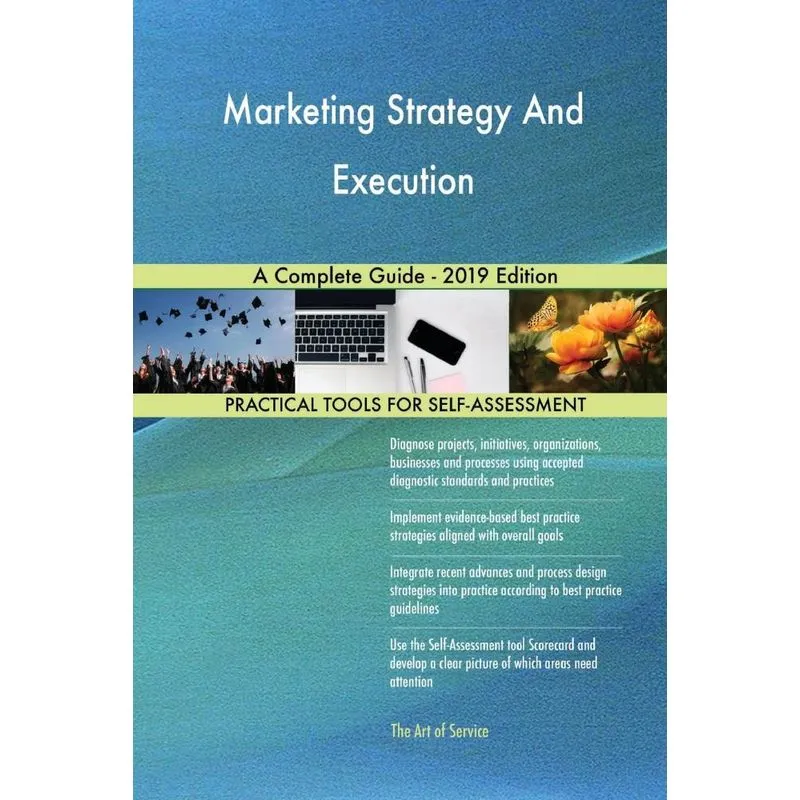 Marketing Strategy And Execution A Complete Guide - 2019 Ed