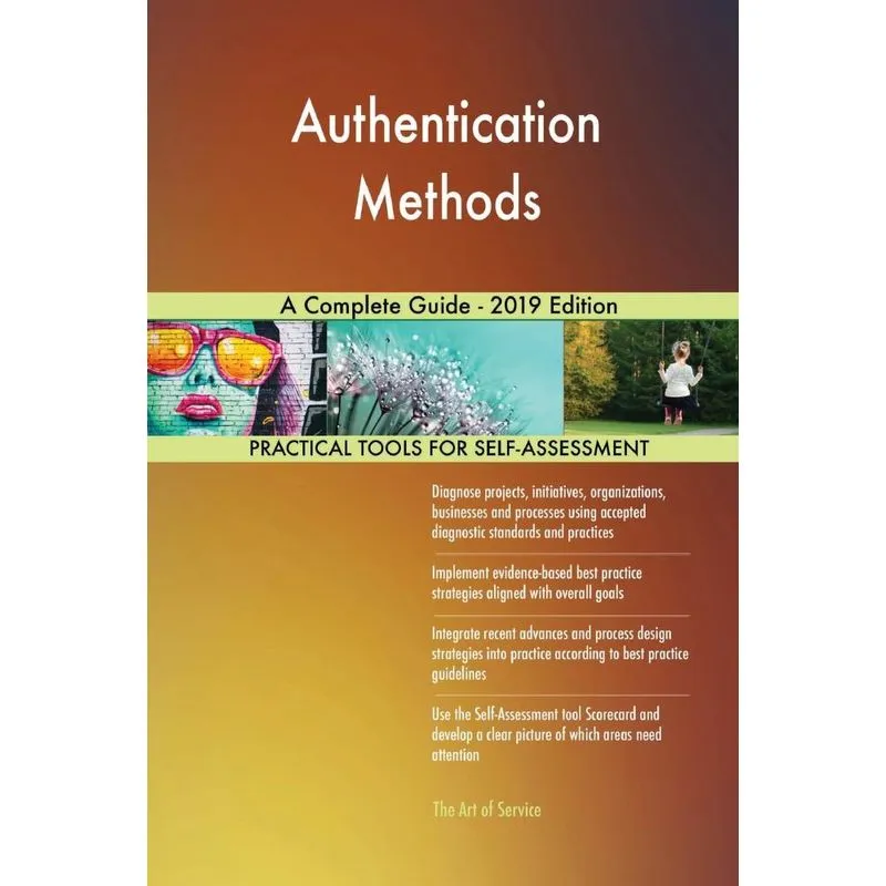 Authentication Methods A Complete Guide - 2019 Edition