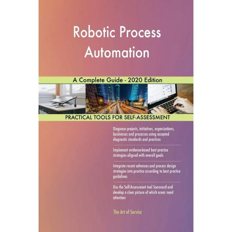Robotic Process Automation A Complete Guide - 2020 Edition