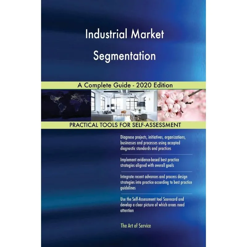 Industrial Market Segmentation A Complete Guide - 2020 Edit