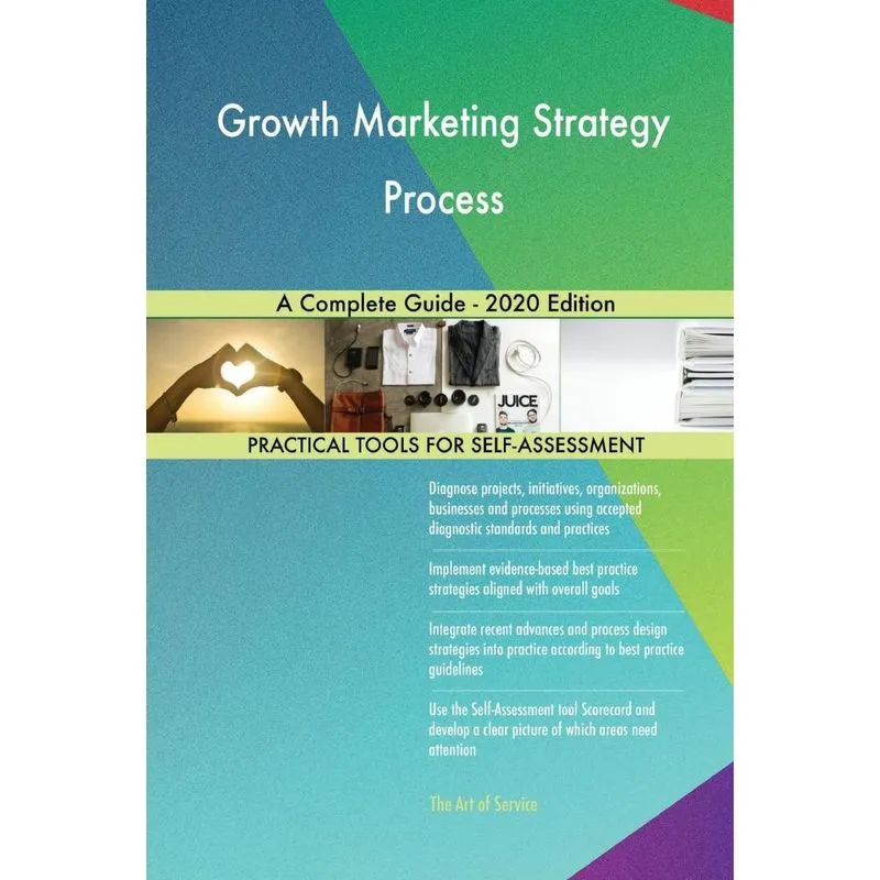 Growth Marketing Strategy Process A Complete Guide - 2020 Edition