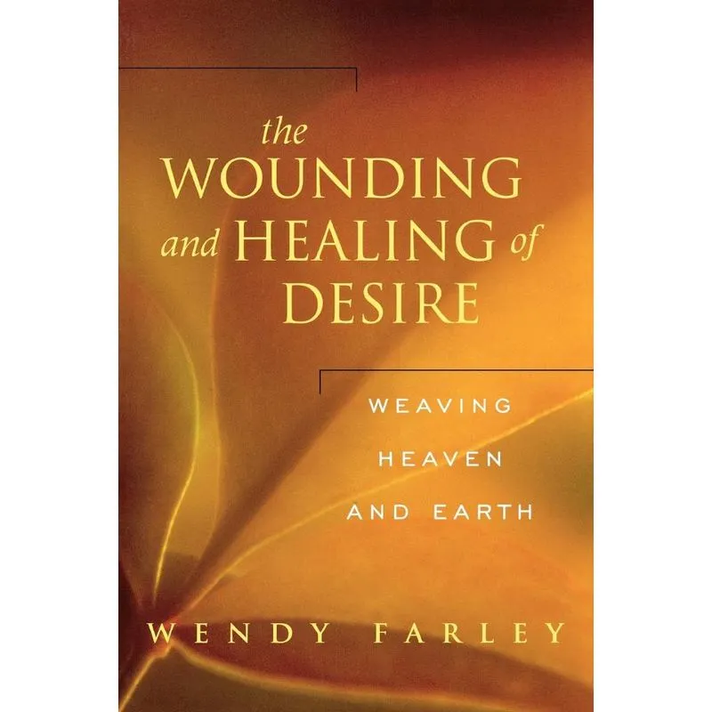 The Wounding and Healing of Desire