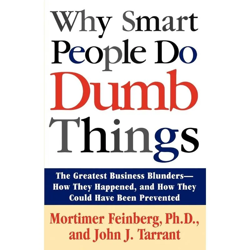 Why Smart People Do Dumb Things