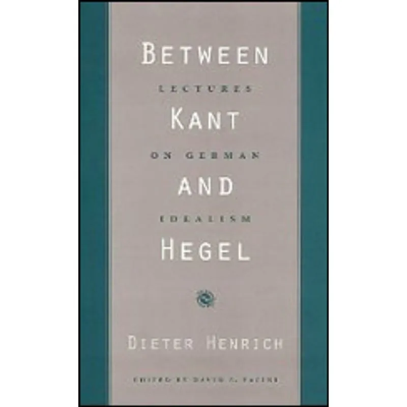 BETWEEN KANT AND HEGEL - LECTURES ON GERMAN IDEALISM