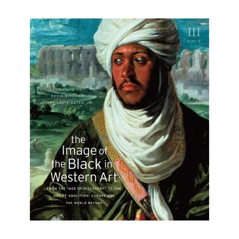 THE IMAGE OF THE BLACK IN WESTERN ART - VOL. 3 - FROM THE AGE OF DISCOVERY TO THE AGE OF ABOLITION -