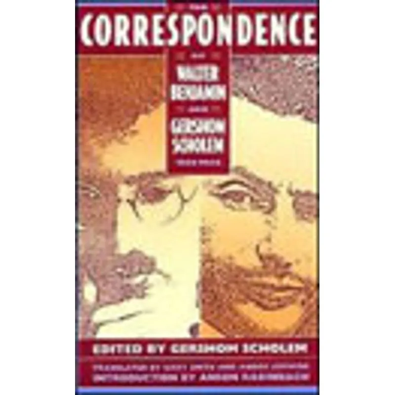 CORRESPONDENCE OF WALTER BENJAMIN AND GERSHOM SCHOLEM 1932 - 1940