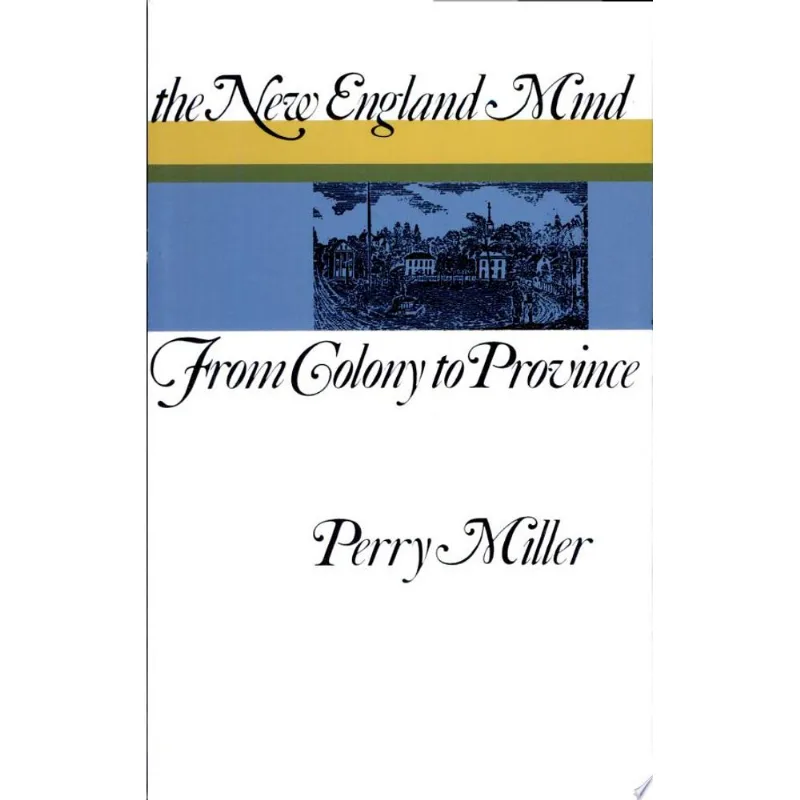NEW ENGLAND MIND, THE - FROM COLONY TO PROVINCE