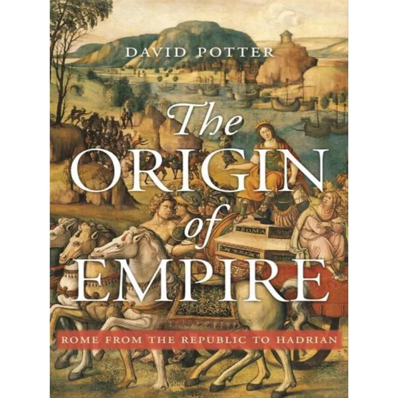 THE ORIGIN OF EMPIRE - ROME FROM THE REPUBLIC TO HADRIAN