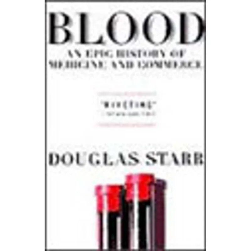 BLOOD - AN EPIC HISTORY OF MEDICINE AND COMMERCE