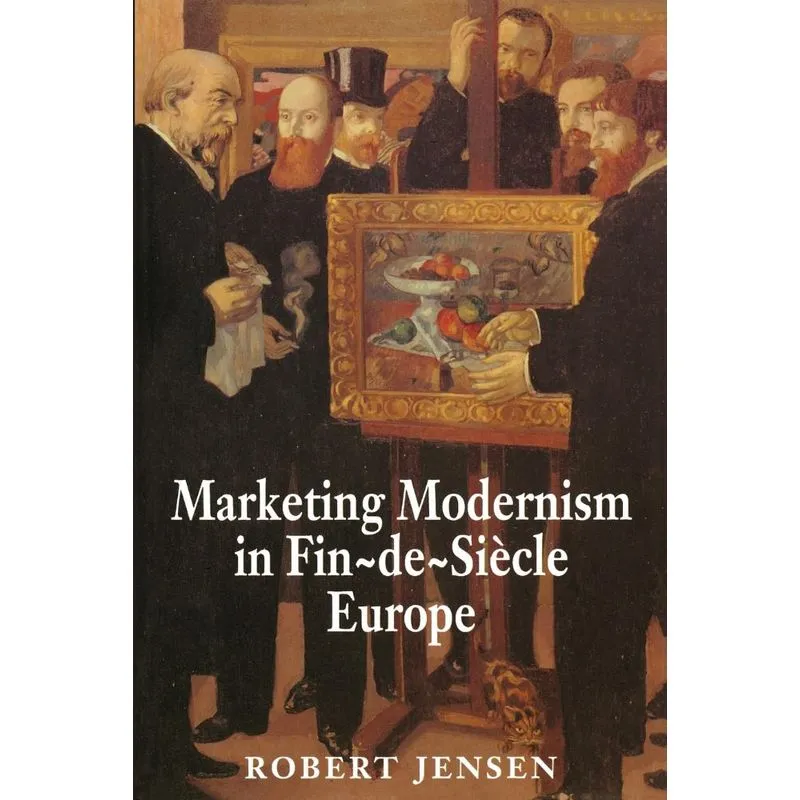 Marketing Modernism in Fin-de-Siècle Europe