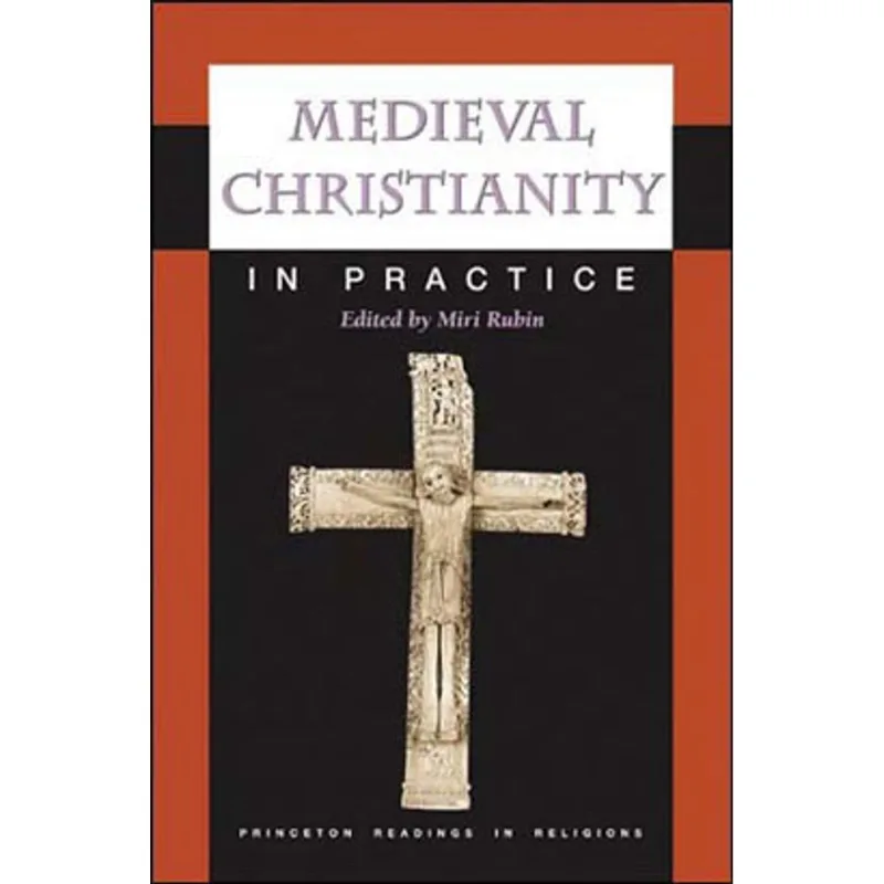 MEDIEVAL CHRISTIANITY IN PRACTICE